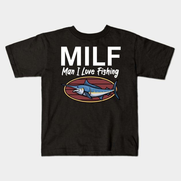 Milf man i love fishing Kids T-Shirt by maxcode